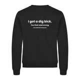 I Got A Dig Bick - genser