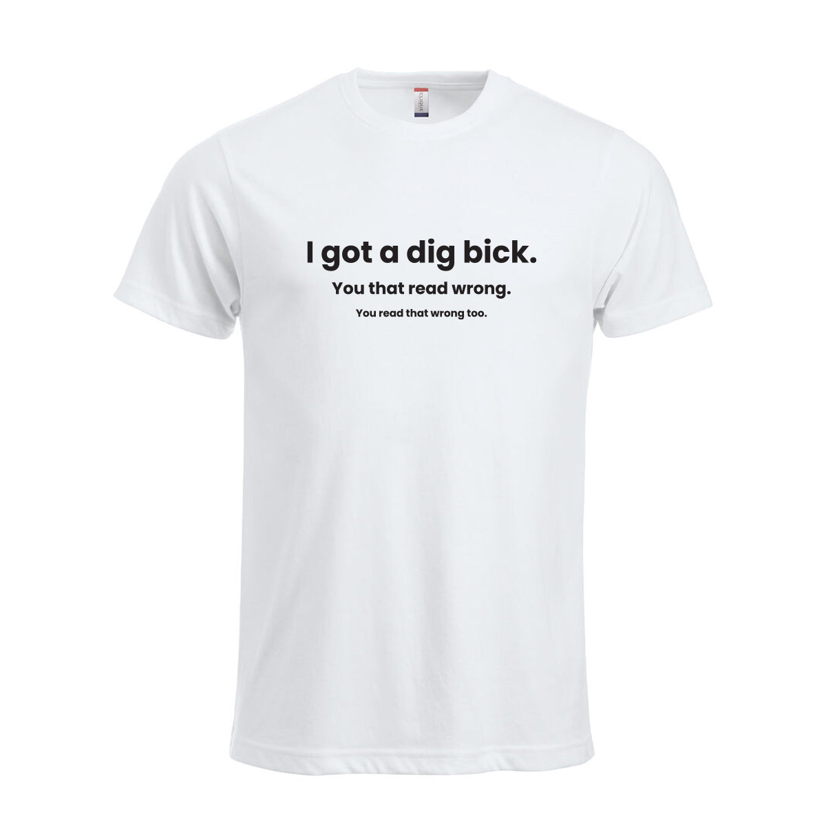 I Got A Dig Bick - tskjorte