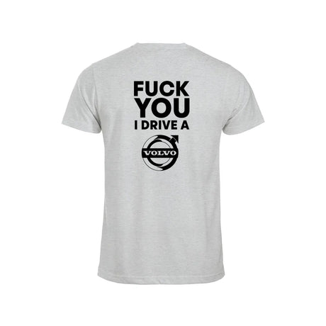 Fuck You I Drive A Volvo HVIT T-skjorte – Aske – bak
