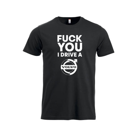 Fuck You I Drive A Volvo HVIT T-skjorte – Sort – foran
